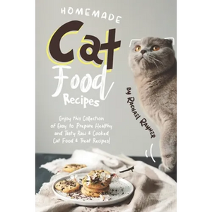 Homemade Cat Food Recipes: Enjoy this Collection of Easy-to-Prepare Healthy and Tasty Raw Cooked Cat Food Treat Recipes! - Paperback