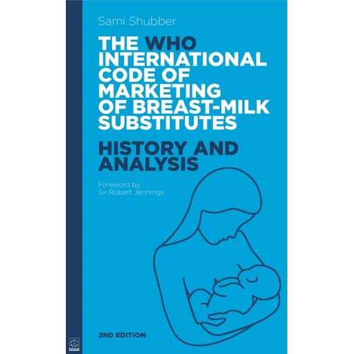 Who Code of Marketing of Breast-Milk Substitutes: History and Analysis - Paperback