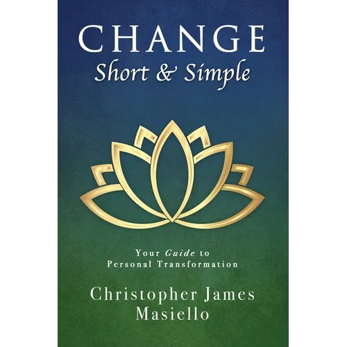 Change Short & Simple: Your Guide to Personal Transformation - Paperback
