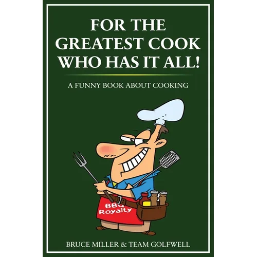 For the Greatest Cook Who Has It All: A Funny Book About Cooking - Paperback