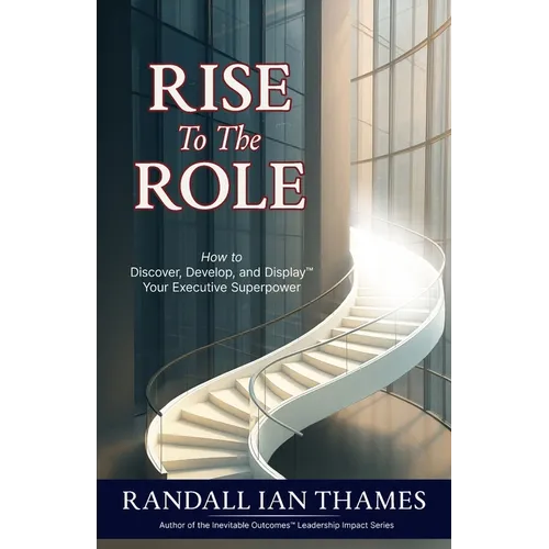 Rise to the Role: How to Discover, Develop, and Display Your Executive Superpower - Paperback