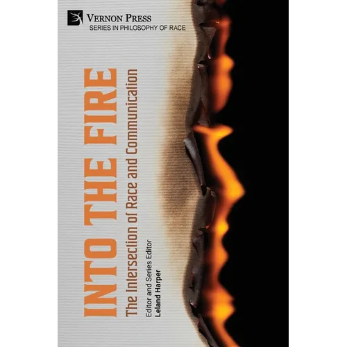 Into the Fire: The Intersection of Race and Communication - Paperback