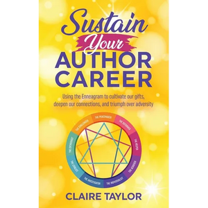 Sustain Your Author Career: Using the Enneagram to cultivate our gifts, deepen our connections, and triumph over adversity - Paperback