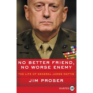 No Better Friend, No Worse Enemy: The Life of General James Mattis - Paperback