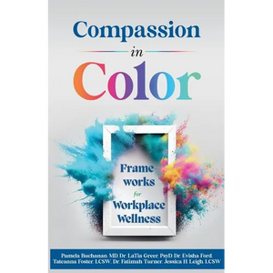 Compassion in Color: Frameworks for Workplace Wellness - Paperback