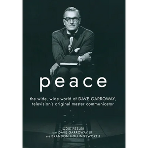 Peace: The Wide, Wide World of Dave Garroway, Television's Original Master Communicator - Hardcover