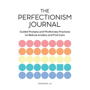 The Perfectionism Journal: Guided Prompts and Mindfulness Practices to Reduce Anxiety and Find Calm - Paperback