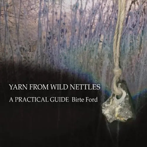 Yarn from Wild Nettles: A Practical Guide - Paperback
