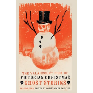 The Valancourt Book of Victorian Christmas Ghost Stories, Volume 4 - Hardcover