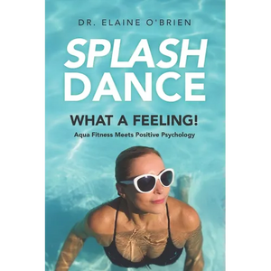 SplashDance: What a Feeling!: Aqua Fitness Meets Positive Psychology - Paperback
