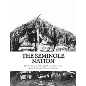The Seminole Nation: The History of the First People of Florida - Paperback