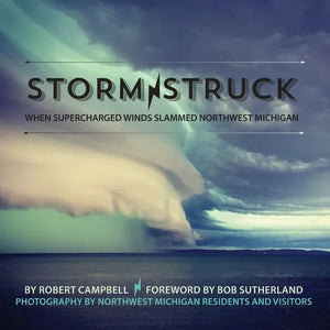Storm Struck: When Supercharged Winds Slammed Northwest Michigan - Paperback