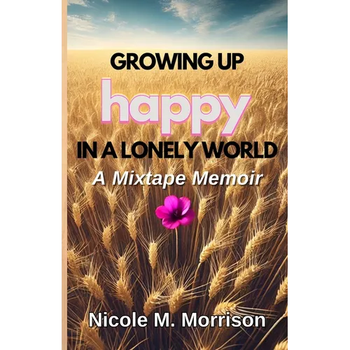Growing Up Happy In A Lonely World: A Mixtape Memoir - Paperback