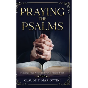 Praying the Psalms: Finding Your Voice in Israel's Prayer Book - Hardcover