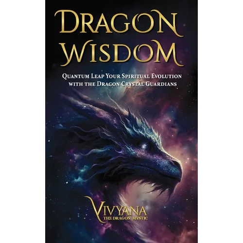 Dragon Wisdom: Quantum Leap Your Spiritual Evolution with the Dragon Crystal Guardians - Hardcover
