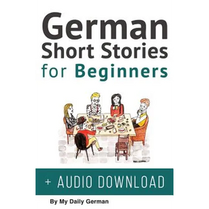German Short Stories for Beginners + Audio Download: Improve your reading, pronunication and listening skills in German. Learn German with Stories - Hardcover