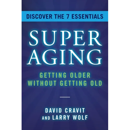 Superaging: Getting Older Without Getting Old - Hardcover