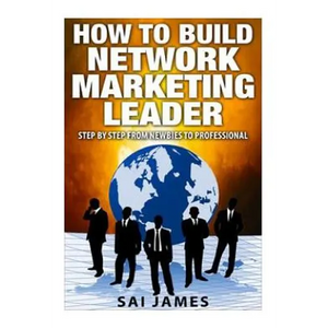 Network Marketing: How To Build Network Marketing Leader Step By Step From Newbi: Understanding Network Marketing Companies, Network Mark - Paperback