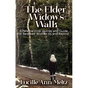 The Elder Widow's Walk: A Personal Inner Journey and Guide for Bereaved Widows 65 and Beyond - Paperback