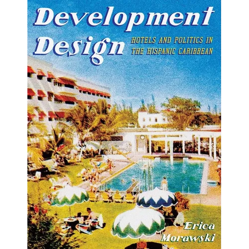 Development Design: Hotels and Politics in the Hispanic Caribbean