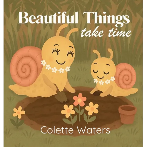 Beautiful Things Take Time - Hardcover