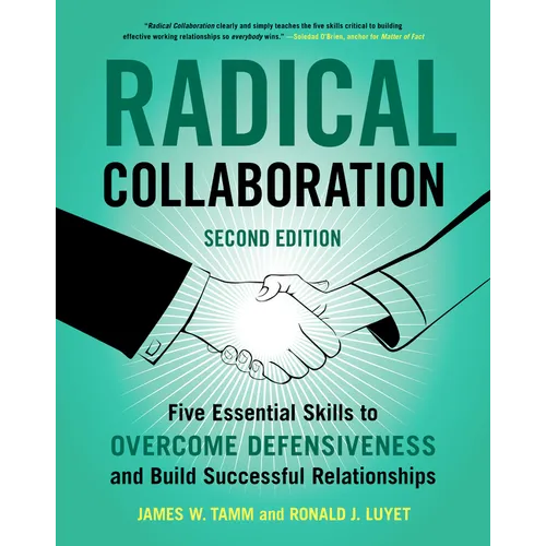 Radical Collaboration: Five Essential Skills to Overcome Defensiveness and Build Successful Relationships - Paperback