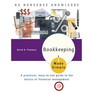 Bookkeeping Made Simple: A Practical, Easy-to-Use Guide to the Basics of Financial Management - Paperback
