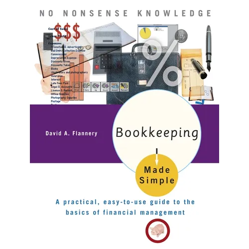 Bookkeeping Made Simple: A Practical, Easy-to-Use Guide to the Basics of Financial Management - Paperback