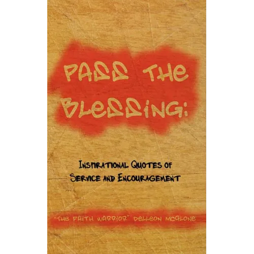 Pass The Blessing: Inspirational Quotes of Service and Encouragement - Paperback