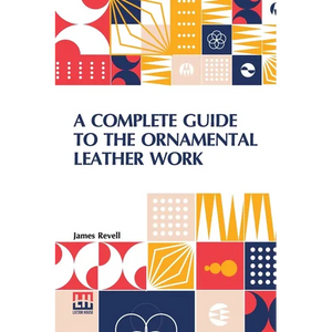 A Complete Guide To The Ornamental Leather Work - Paperback