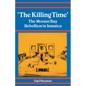 The Killing Time: The Morant Bay Rebellion in Jamaica - Paperback