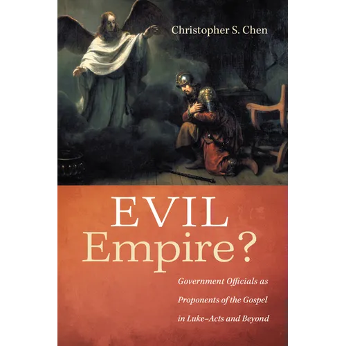 Evil Empire?: Government Officials as Proponents of the Gospel in Luke-Acts and Beyond - Paperback