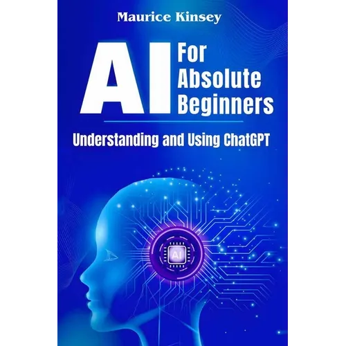 AI For Absolute Beginners: Understanding and Using ChatGPT - Paperback