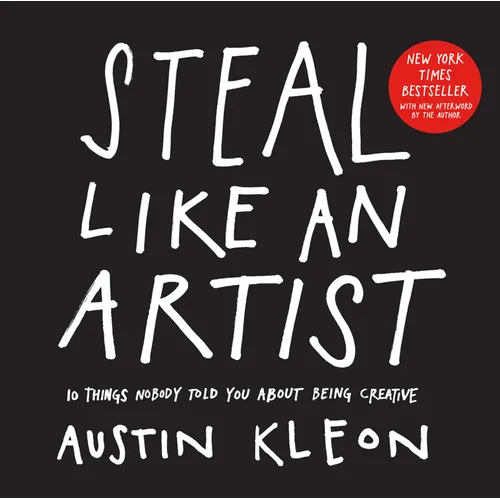 Steal Like an Artist: 10 Things Nobody Told You about Being Creative - Paperback