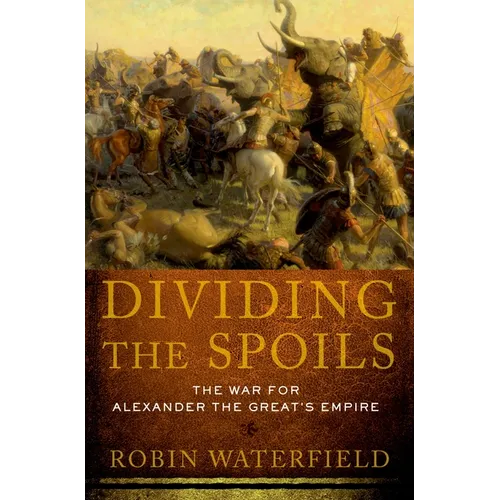 Dividing the Spoils: The War for Alexander the Great's Empire - Paperback