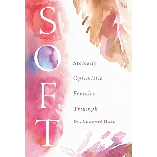 Soft: Stoically Optimistic Females Triumph - Hardcover