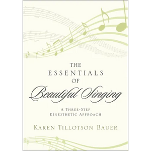 Essentials of Beautiful Singing: A Three-Step Kinesthetic Approach - Paperback