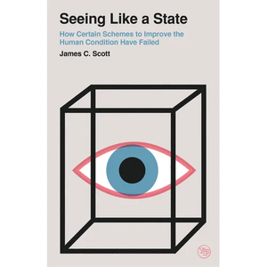 Seeing Like a State: How Certain Schemes to Improve the Human Condition Have Failed - Paperback
