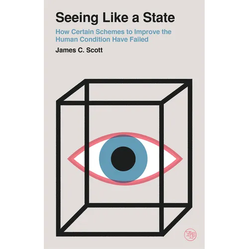 Seeing Like a State: How Certain Schemes to Improve the Human Condition Have Failed - Paperback