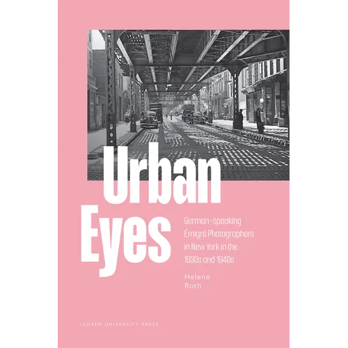 Urban Eyes: German-Speaking Émigré Photographers in New York in the 1930s and 1940s - Paperback