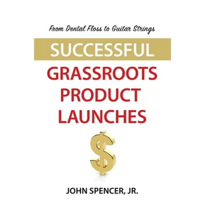 From Dental Floss To Guitar Strings: Successful Grassroots Product Launches - Paperback