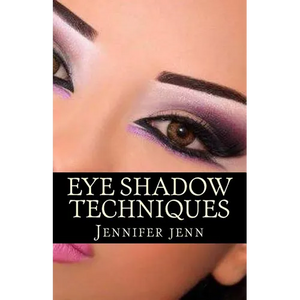 Eye Shadow Techniques: Amazing and good looking eye shadow techniques for every kind of eye shapes. - Paperback