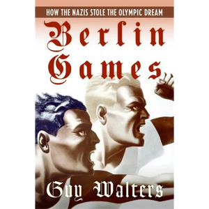Berlin Games: How the Nazis Stole the Olympic Dream - Paperback