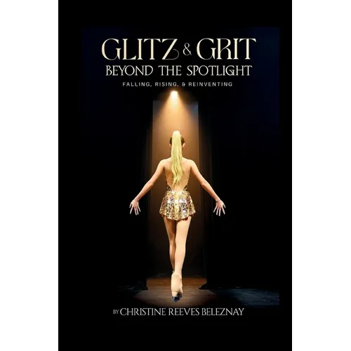 Glitz & Grit: Beyond the Spotlight: Falling, Rising and Reinventing - Paperback