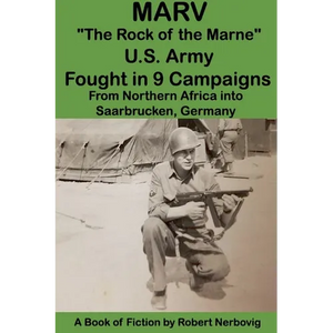Marv - "The Rock of the Marne" U.S. Army Fought in 9 Campaigns from Northern Africa into Saarbrucken, Germany - Paperback
