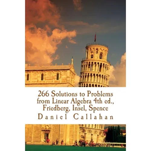 266 Solutions to Problems from Linear Algebra 4th ed., Friedberg, Insel, Spence - Paperback