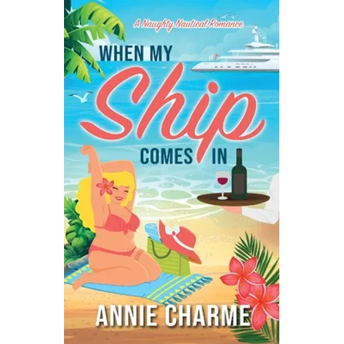 When My Ship Comes In: A Naughty Nautical Romance - Paperback