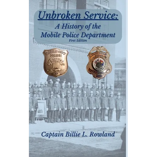 Unbroken Service, A History of the Mobile Police Department - Hardcover