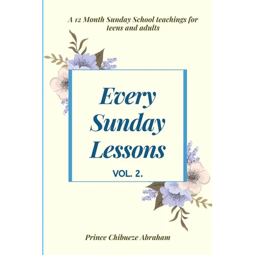 Every Sunday Lessons: A 12 month Sunday School Teachings For Teens and Adults - Paperback