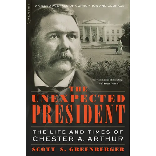 The Unexpected President: The Life and Times of Chester A. Arthur - Paperback